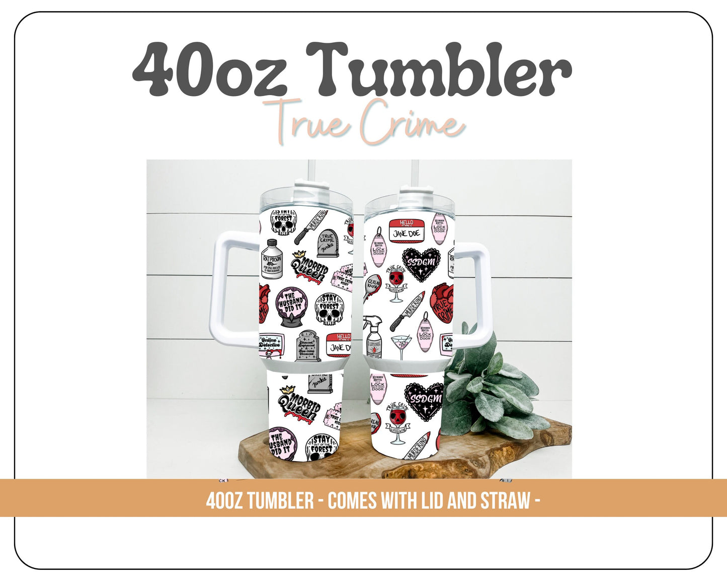 True Crime 40oz Tumbler - With handle and straw